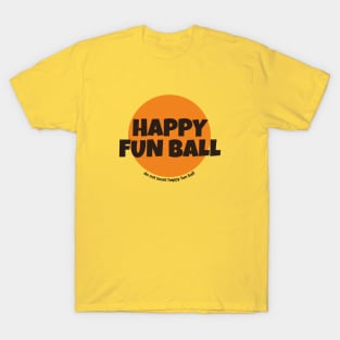 Happy Fun Ball - do not taunt happy fun ball T-Shirt